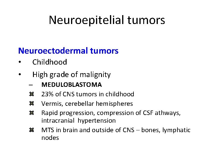Neuroepitelial tumors Neuroectodermal tumors • • Childhood High grade of malignity – MEDULOBLASTOMA 23%