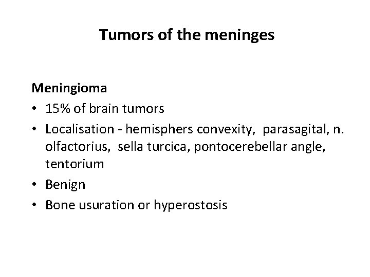  Tumors of the meninges Meningioma • 15% of brain tumors • Localisation -
