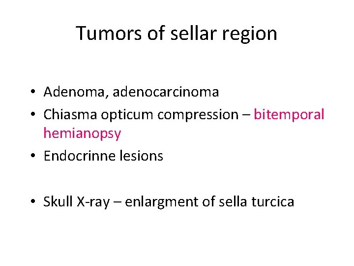 Tumors of sellar region • Adenoma, adenocarcinoma • Chiasma opticum compression – bitemporal hemianopsy