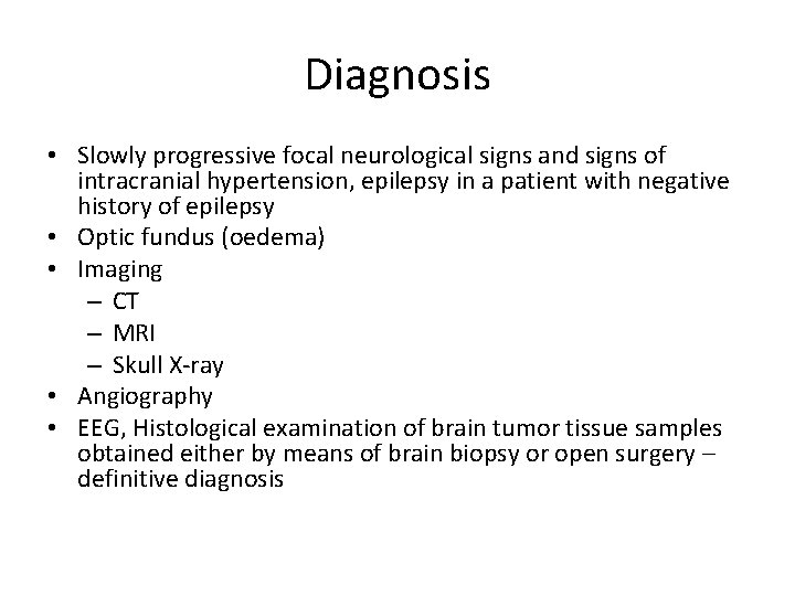 Diagnosis • Slowly progressive focal neurological signs and signs of intracranial hypertension, epilepsy in