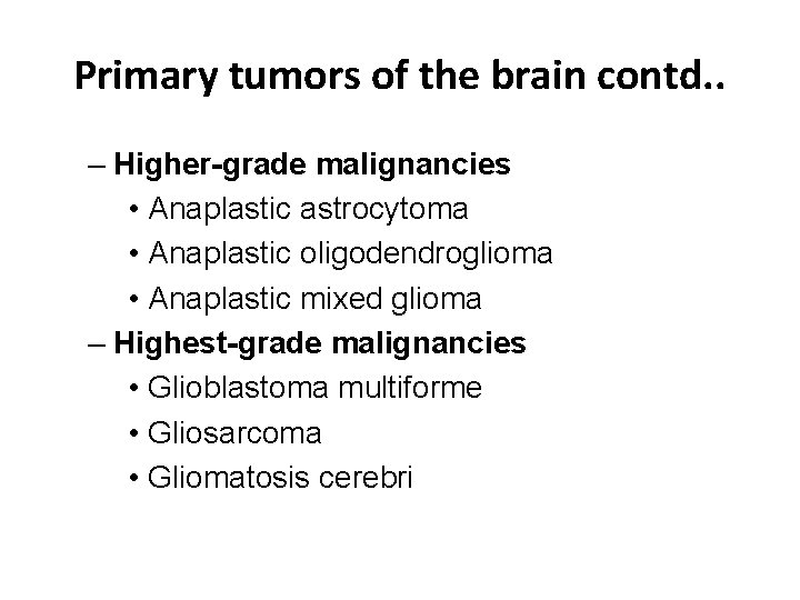 Primary tumors of the brain contd. . – Higher-grade malignancies • Anaplastic astrocytoma •