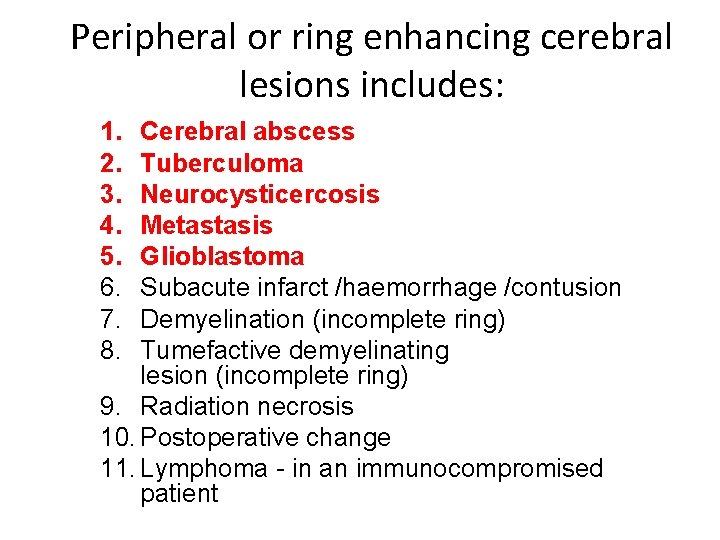 Peripheral or ring enhancing cerebral lesions includes: 1. 2. 3. 4. 5. 6. 7. Peripheral or ring enhancing cerebral lesions includes: 1. 2. 3. 4. 5. 6. 7.
