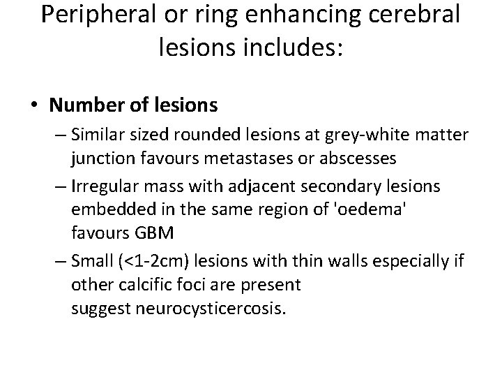 Peripheral or ring enhancing cerebral lesions includes: • Number of lesions – Similar sized