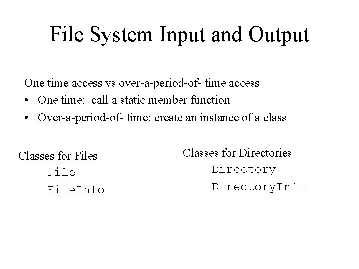 File System Input and Output One time access vs over-a-period-of- time access • One