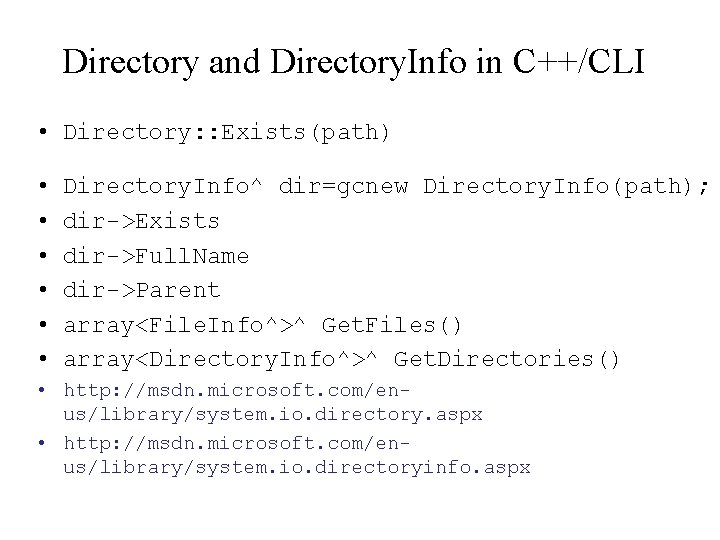 Directory and Directory. Info in C++/CLI • Directory: : Exists(path) • • • Directory.