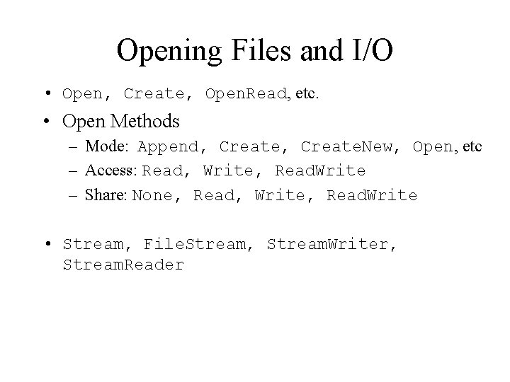 Opening Files and I/O • Open, Create, Open. Read, etc. • Open Methods –