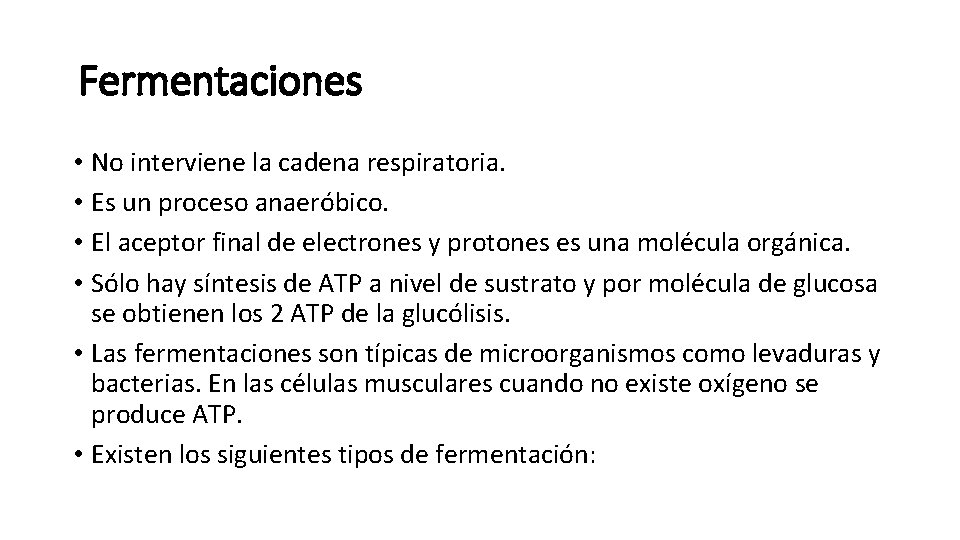 Fermentaciones • No interviene la cadena respiratoria. • Es un proceso anaeróbico. • El