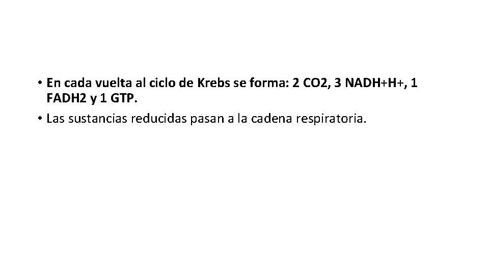  • En cada vuelta al ciclo de Krebs se forma: 2 CO 2,