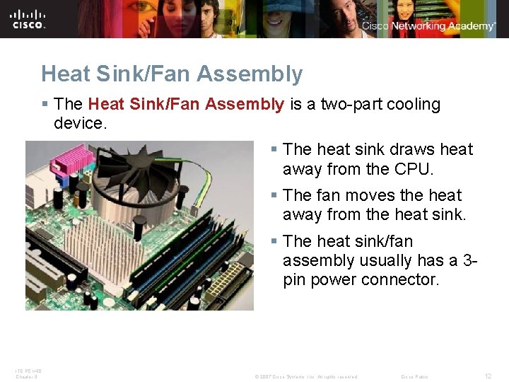 Heat Sink/Fan Assembly § The Heat Sink/Fan Assembly is a two-part cooling device. § Heat Sink/Fan Assembly § The Heat Sink/Fan Assembly is a two-part cooling device. §