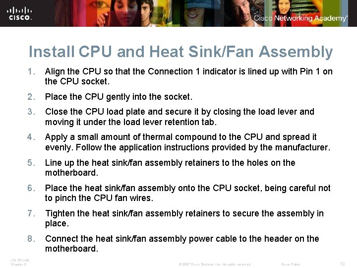Install CPU and Heat Sink/Fan Assembly 1. Align the CPU so that the Connection Install CPU and Heat Sink/Fan Assembly 1. Align the CPU so that the Connection