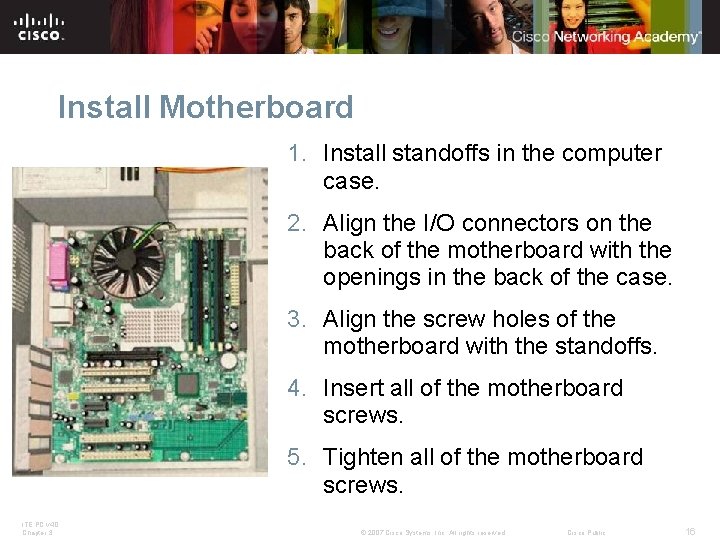 Install Motherboard 1. Install standoffs in the computer case. 2. Align the I/O connectors Install Motherboard 1. Install standoffs in the computer case. 2. Align the I/O connectors