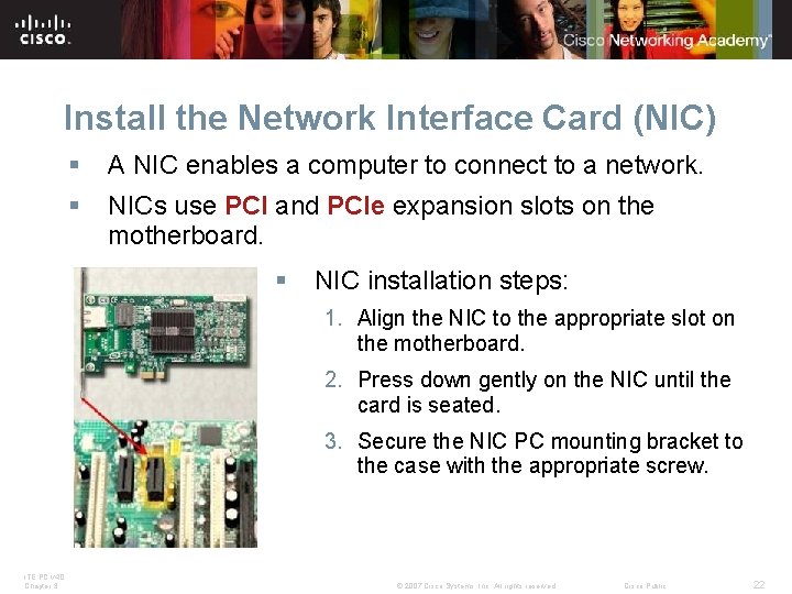 Install the Network Interface Card (NIC) § A NIC enables a computer to connect Install the Network Interface Card (NIC) § A NIC enables a computer to connect