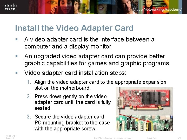 Install the Video Adapter Card § A video adapter card is the interface between Install the Video Adapter Card § A video adapter card is the interface between
