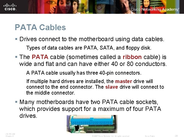 PATA Cables § Drives connect to the motherboard using data cables. Types of data PATA Cables § Drives connect to the motherboard using data cables. Types of data