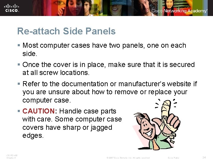 Re-attach Side Panels § Most computer cases have two panels, one on each side. Re-attach Side Panels § Most computer cases have two panels, one on each side.