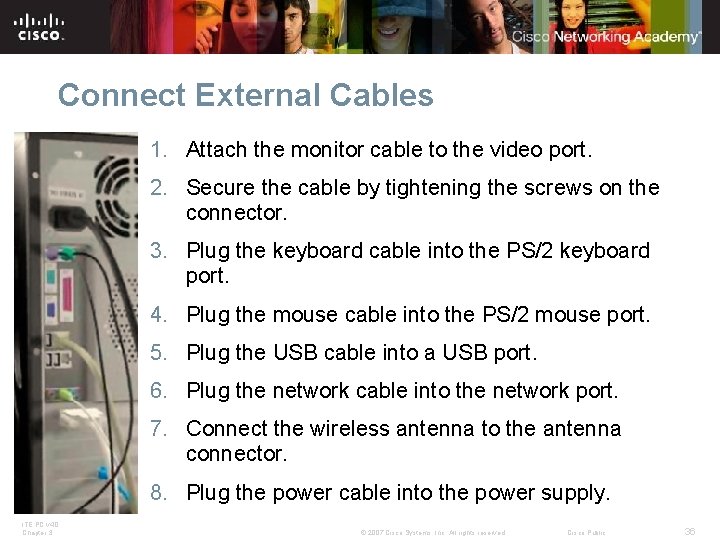 Connect External Cables 1. Attach the monitor cable to the video port. 2. Secure Connect External Cables 1. Attach the monitor cable to the video port. 2. Secure