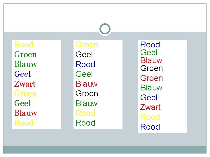 Rood Groen Blauw Geel Zwart Groen Geel Blauw Rood Groen Geel Rood Geel Blauw