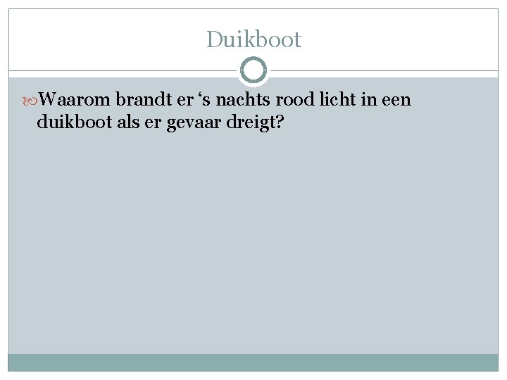 Duikboot Waarom brandt er ‘s nachts rood licht in een duikboot als er gevaar