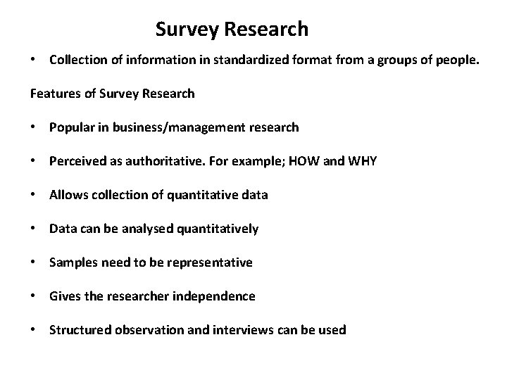 Survey Research • Collection of information in standardized format from a groups of people.