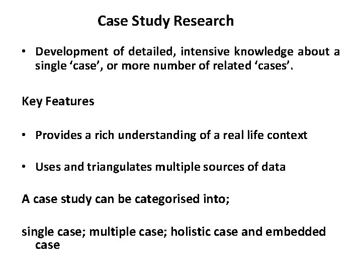 Case Study Research • Development of detailed, intensive knowledge about a single ‘case’, or