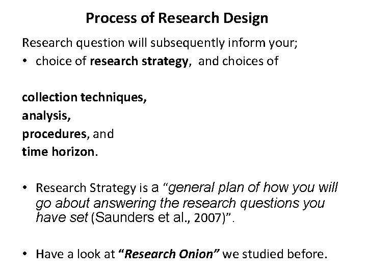 Process of Research Design Research question will subsequently inform your; • choice of research