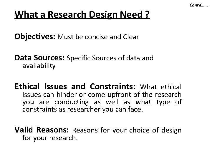 Contd…… What a Research Design Need ? Objectives: Must be concise and Clear Data