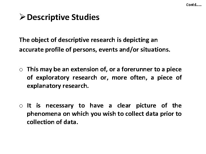Contd…… Ø Descriptive Studies The object of descriptive research is depicting an accurate profile