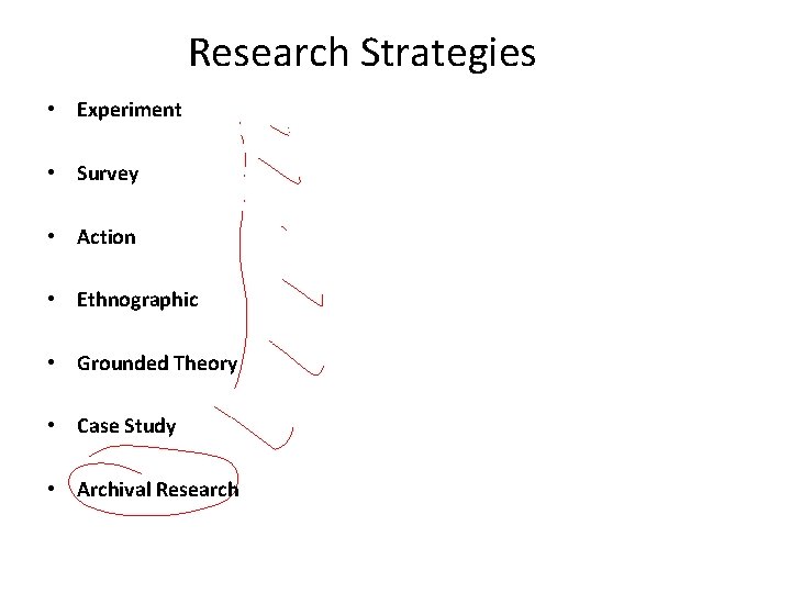 Research Strategies • Experiment • Survey • Action • Ethnographic • Grounded Theory •