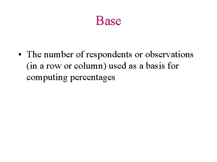 Base • The number of respondents or observations (in a row or column) used