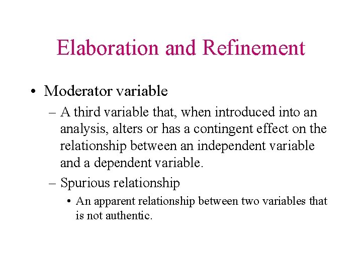 Elaboration and Refinement • Moderator variable – A third variable that, when introduced into