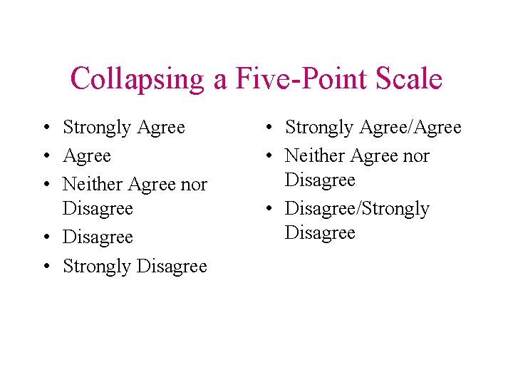 Collapsing a Five-Point Scale • Strongly Agree • Neither Agree nor Disagree • Strongly