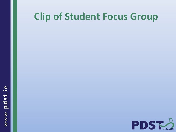 www. pdst. ie Clip of Student Focus Group 