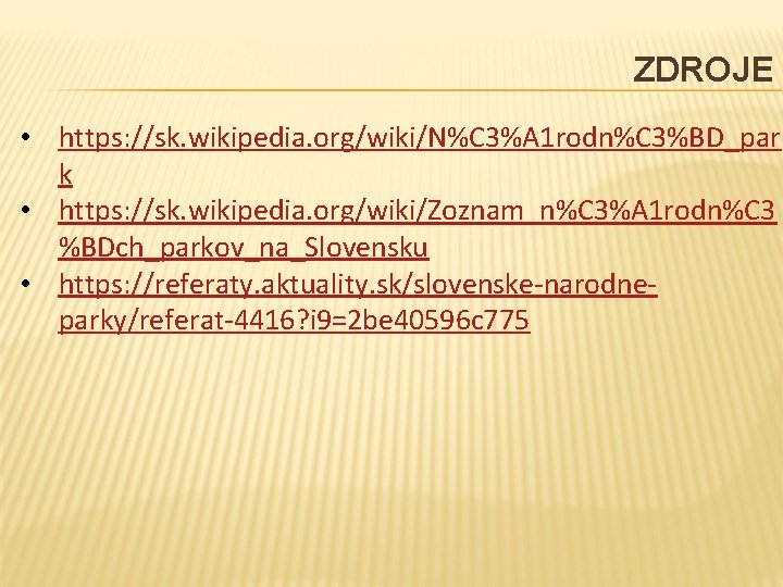 ZDROJE • https: //sk. wikipedia. org/wiki/N%C 3%A 1 rodn%C 3%BD_par k • https: //sk.