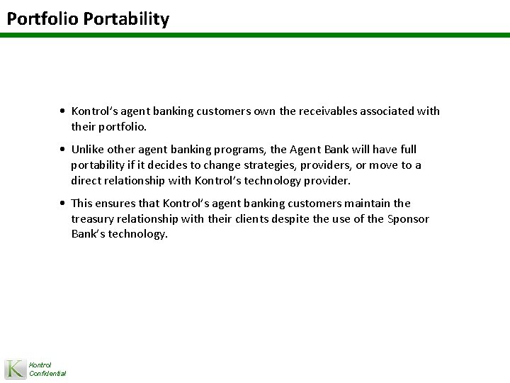 Portfolio Portability • Kontrol’s agent banking customers own the receivables associated with their portfolio.