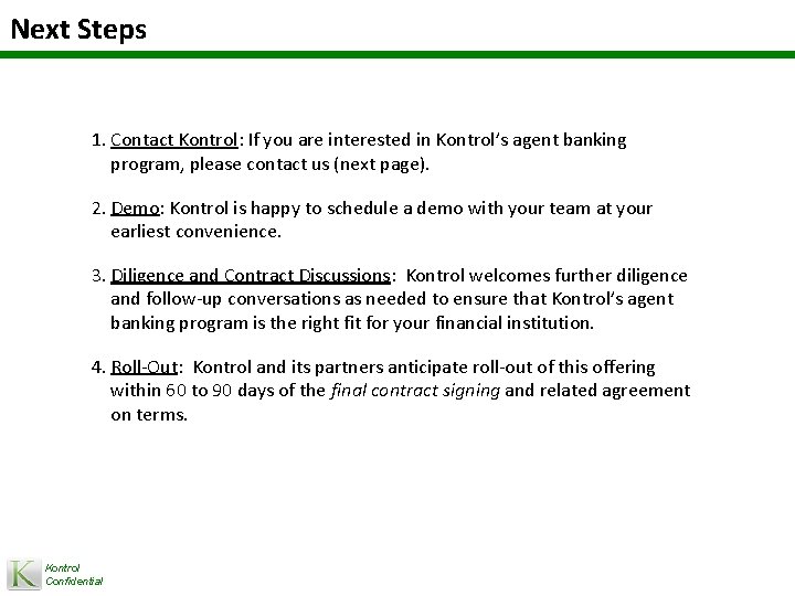 Next Steps 1. Contact Kontrol: If you are interested in Kontrol’s agent banking program,