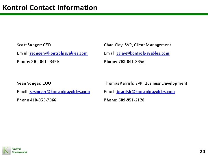 Kontrol Contact Information Scott Songer: CEO Chad Clay: SVP, Client Management Email: ssonger@kontrolpayables. com