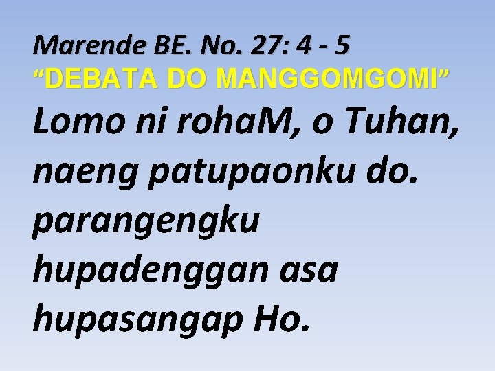 Marende BE. No. 27: 4 - 5 “DEBATA DO MANGGOMGOMI” Lomo ni roha. M,