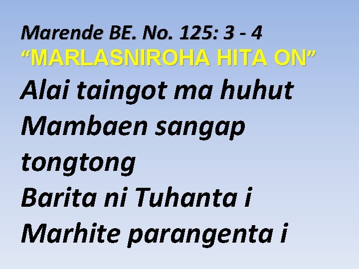 Marende BE. No. 125: 3 - 4 “MARLASNIROHA HITA ON” Alai taingot ma huhut