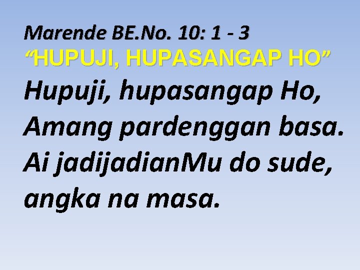 Marende BE. No. 10: 1 - 3 “HUPUJI, HUPASANGAP HO” Hupuji, hupasangap Ho, Amang