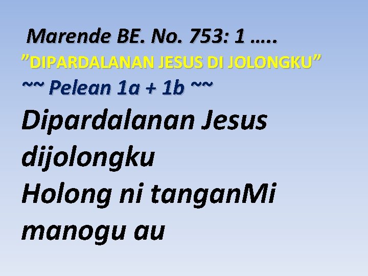 Marende BE. No. 753: 1 …. . ”DIPARDALANAN JESUS DI JOLONGKU” ~~ Pelean 1