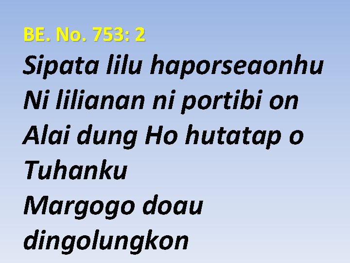 BE. No. 753: 2 Sipata lilu haporseaonhu Ni lilianan ni portibi on Alai dung