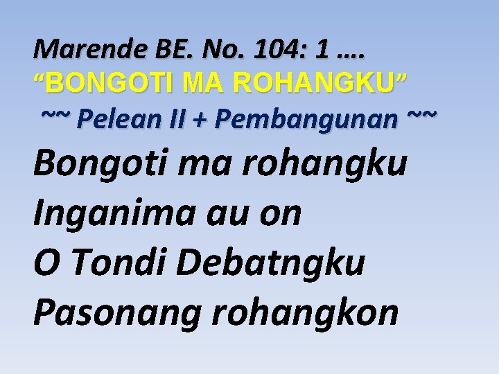 Marende BE. No. 104: 1 …. “BONGOTI MA ROHANGKU” ~~ Pelean II + Pembangunan