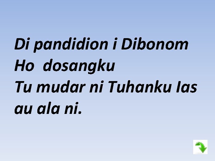 Di pandidion i Dibonom Ho dosangku Tu mudar ni Tuhanku Ias au ala ni.