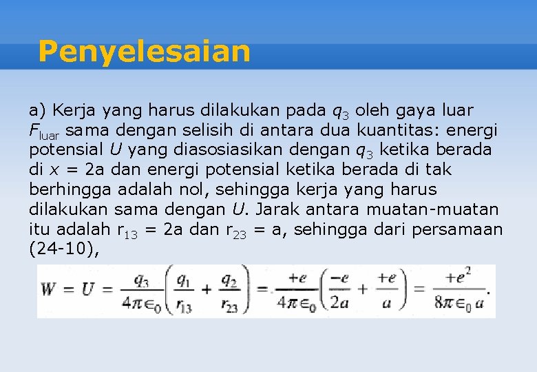 Penyelesaian a) Kerja yang harus dilakukan pada q 3 oleh gaya luar Fluar sama