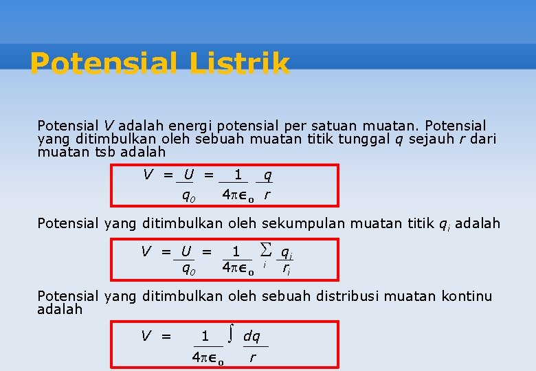 Potensial Listrik Potensial V adalah energi potensial per satuan muatan. Potensial yang ditimbulkan oleh