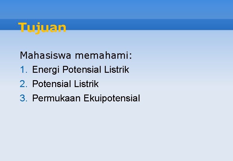 Tujuan Mahasiswa memahami: 1. Energi Potensial Listrik 2. Potensial Listrik 3. Permukaan Ekuipotensial 