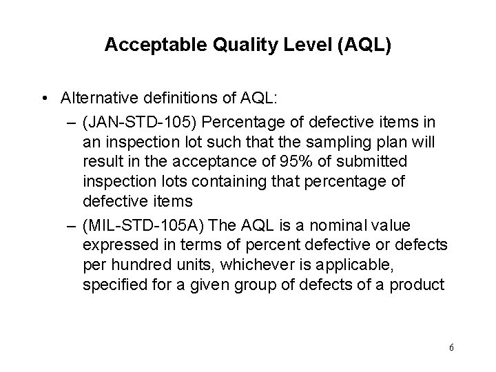 Acceptable Quality Level (AQL) • Alternative definitions of AQL: – (JAN-STD-105) Percentage of defective