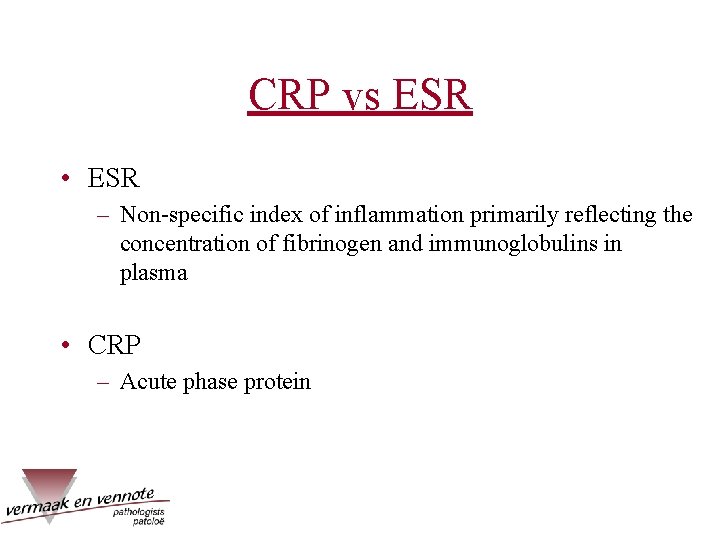 CRP vs ESR • ESR – Non-specific index of inflammation primarily reflecting the concentration