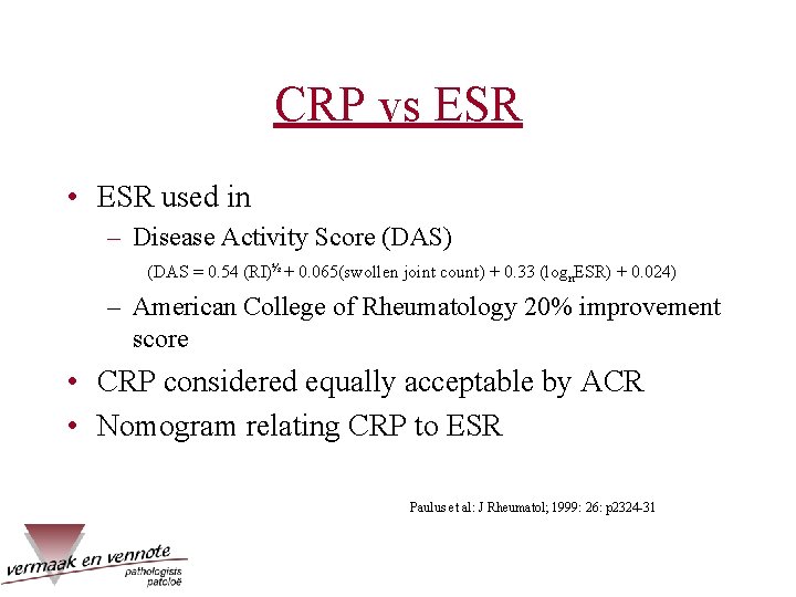 CRP vs ESR • ESR used in – Disease Activity Score (DAS) (DAS =