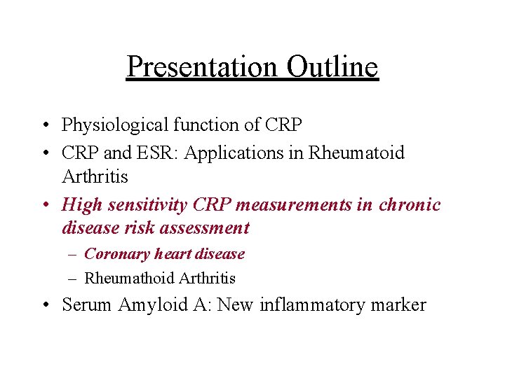 Presentation Outline • Physiological function of CRP • CRP and ESR: Applications in Rheumatoid